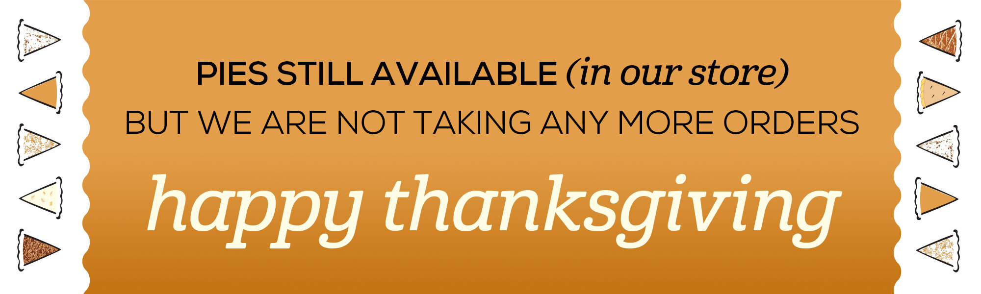 THANKSGIVING ORDERS ARE NOW CLOSED
