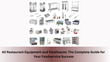 All Restaurant Equipment and Smallware: The Complete Guide to Building a Professional Kitchen with Used Equipment