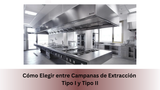 Cómo Elegir entre Campanas de Extracción Tipo I y Tipo II