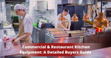 Commercial & Restaurant Kitchen Equipment: A Detailed Buyers Guide