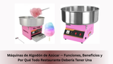 Máquinas de Algodón de Azúcar — Funciones, Beneficios y Por Qué Todo Restaurante Debería Tener Una