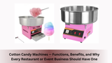 Cotton Candy Machines — Functions, Benefits, and Why Every Restaurant or Event Business Should Have One