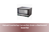 Manual Countertop Convection Oven: A Restaurant Essential