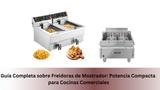 Guía Completa sobre Freidoras de Mostrador: Potencia Compacta para Cocinas Comerciales