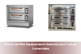 Hornos de Piso: Equipamiento Esencial para Cocinas Comerciales