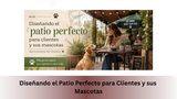 Diseñando el Patio Perfecto para Clientes y sus Mascotas
