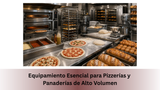 Equipamiento Esencial para Pizzerías y Panaderías de Alto Volumen