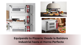 Equipando tu Pizzería: Desde la Batidora Industrial hasta el Horno Perfecto