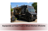Equipando un Food Truck o Ghost Kitchen Eficiente