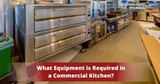 What Equipment is Required in a Commercial Kitchen?