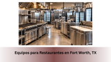 Equipos para Restaurantes en Fort Worth, TX