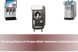 The Importance of Frozen Drink Machines in Restaurants