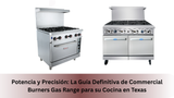 Potencia y Precisión: La Guía Definitiva de Commercial Burners Gas Range para su Cocina en Texas