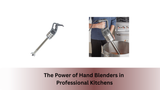 The Power of Hand Blenders in Professional Kitchens