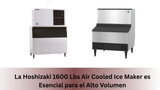 la Hoshizaki 1600 Lbs Air Cooled Ice Maker es Esencial para el Alto Volumen