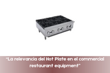 “La relevancia del Hot Plate en el commercial restaurant equipment”