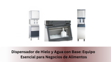 Dispensador de Hielo y Agua con Base: Equipo Esencial para Negocios de Alimentos