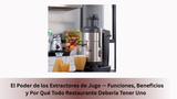 El Poder de los Extractores de Jugo — Funciones, Beneficios y Por Qué Todo Restaurante Debería Tener Uno