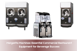 Margarita Machines: Essential Commercial Restaurant Equipment for Beverage Success