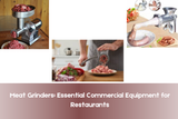 Meat Grinders: Essential Commercial Equipment for Restaurants