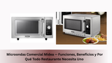 Microondas Comercial Midea — Funciones, Beneficios y Por Qué Todo Restaurante Necesita Uno