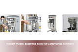 Hobart Mixers: Essential Tools for Commercial Kitchens