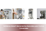 Batidoras Hobart: Herramientas Esenciales para Cocinas Comerciales