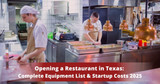 Opening a Restaurant in Texas: Complete Equipment List & Startup Costs, 2025