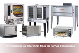 Entendiendo los Diferentes Tipos de Hornos Comerciales