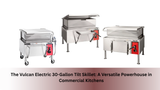 The Vulcan Electric 30-Gallon Tilt Skillet: A Versatile Powerhouse in Commercial Kitchens