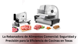 La Rebanadora de Alimentos Comercial: Seguridad y Precisión para la Eficiencia de Cocinas en Texas