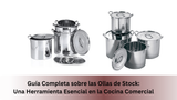 Guía Completa sobre las Ollas de Stock: Una Herramienta Esencial en la Cocina Comercial