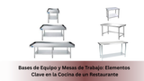 Bases de Equipo y Mesas de Trabajo: Elementos Clave en la Cocina de un Restaurante