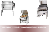 Understanding the Tilt Skillet: A Versatile Asset for Commercial Kitchens  Understanding the Tilt Skillet: A Versatile Asset for Commercial Kitchens