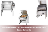 Sartén Inclinable: La Versatilidad en el Corazón de la Cocina Comercial Sartén Inclinable: La Versatilidad en el Corazón de la Cocina Comercial