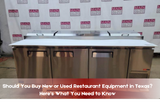 New vs. Used Restaurant Equipment: What to Know in Texas