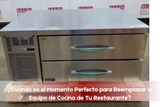¿Cuándo es el Momento Perfecto para Reemplazar el Equipo de Cocina de Tu Restaurante?