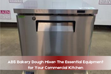 ABS Bakery Dough Mixer: The Essential Equipment for Your Commercial Kitchen