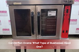 Convection Ovens: What Type of Businesses Need One?