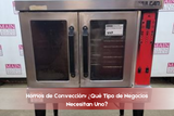 Hornos de Convección: ¿Qué Tipo de Negocios Necesitan Uno?