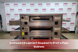 Restaurant Equipment Required to Start a Pizza Business
