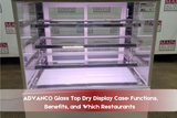 ADVANCO Glass Top Dry Display Case: Functions, Benefits, and Which Restaurants 