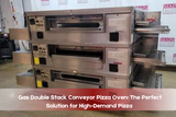 Gas Double Stack Conveyor Pizza Oven: The Perfect Solution for High-Demand Pizza  Gas Double Stack Conveyor Pizza Oven: The Perfect Solution for High-Demand Pizza