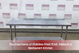 The Importance of Stainless Steel Work Tables in a Restaurant Kitchen The Importance of Stainless Steel Work Tables in a Restaurant Kitchen