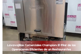 Lavavajillas Comerciales Champion: El Pilar de las Operaciones Eficientes de un Restaurante