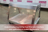 Understanding Countertop Food Warmers: Functions and Applications in Modern Restaurants