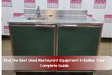 Find the Best Used Restaurant Equipment in Dallas: Your Complete Guide
