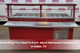Everything You Need to Know About Restaurant Equipment in Dallas, TX