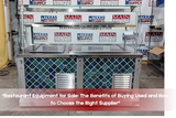 Benefits of Buying Used Restaurant Equipment & Supplier