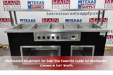 Ideal Restaurant Equipment Guide for Fort Worth